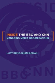 Inside the BBC and CNN (Managing Media Organisations) - 9780415213226 by Lucy Küng-Shankleman, 9780415213226