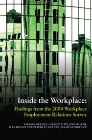 Inside the Workplace (Findings from the 2004 Workplace Employment Relations Survey) - 9780415378130 by Barbara Kersley, Carmen Alpin, John Forth, Alex Bryson, Helen Bewley, Gill Dix, Sarah Oxenbridge, 9780415378130