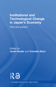 Institutional and Technological Change in Japan's Economy (Past and Present) - 9780415648585 by Janet Hunter, Cornelia Storz, 9780415648585