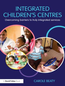 Integrated Children's Centres (Overcoming Barriers to Truly Integrated Services) - 9780415479158 by Carole Beaty, 9780415479158