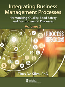 Integrating Business Management Processes (Volume 3: Harmonising Quality, Food Safety and Environmental Processes) - 9780367485474 by Titus De Silva, 9780367485474