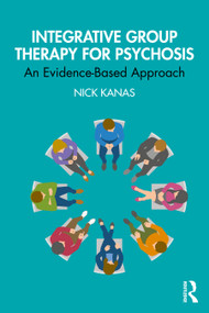 Integrative Group Therapy for Psychosis (An Evidence-Based Approach) - 9780367339425 by Nick Kanas, 9780367339425