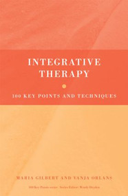 Integrative Therapy (100 Key Points and Techniques) - 9780415413770 by Maria Gilbert, Vanja Orlans, 9780415413770