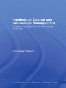 Intellectual Capital and Knowledge Management (Strategic Management of Knowledge Resources) by Federica Ricceri, 9780415620352