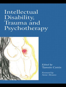 Intellectual Disability, Trauma and Psychotherapy by Tamsin Cottis, 9780415421676