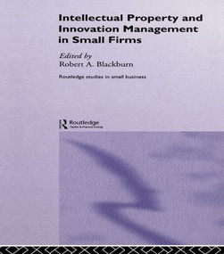 Intellectual Property and Innovation Management in Small Firms by Robert Blackburn, 9780415439817