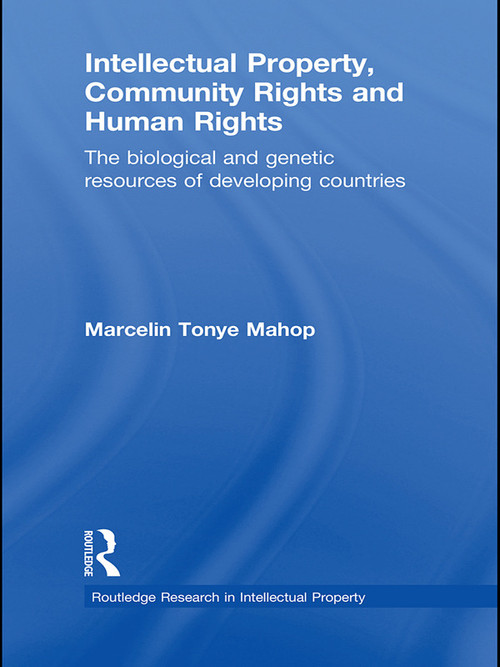 Intellectual Property, Community Rights and Human Rights (The Biological and Genetic Resources of Developing Countries) - 9780415631389 by Marcelin Tonye Mahop, 9780415631389