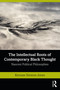 The Intellectual Roots of Contemporary Black Thought (Nascent Political Philosophies) - 9780367473013 by Kersuze Simeon-Jones, 9780367473013