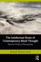 The Intellectual Roots of Contemporary Black Thought (Nascent Political Philosophies) - 9780367473013 by Kersuze Simeon-Jones, 9780367473013