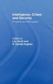 Intelligence, Crises and Security (Prospects and Retrospects) - 9780415464307 by Len Scott, R. Gerald Hughes, 9780415464307