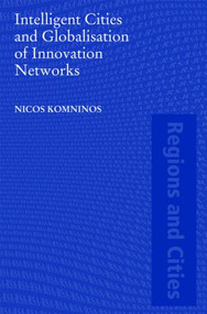 Intelligent Cities and Globalisation of Innovation Networks by Nicos Komninos, 9780415455923