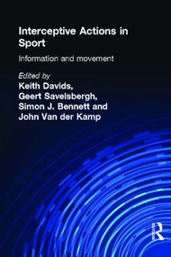 Interceptive Actions in Sport (Information and Movement) by Simon Bennett, Keith Davids, Geert J.P. Savelsbergh, John van der Kamp, 9780415241533