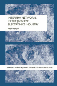 Interfirm Networks in the Japanese Electronics Industry - 9780415655231 by Ralph Paprzycki, 9780415655231