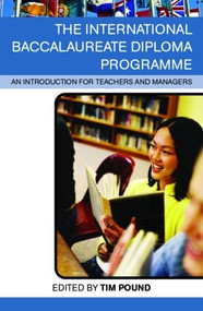 The International Baccalaureate Diploma Programme (An Introduction for Teachers and Managers) - 9780415335379 by Tim Pound, 9780415335379