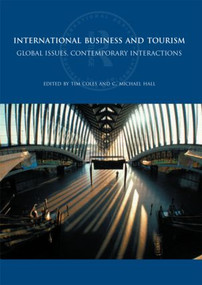International Business and Tourism (Global Issues, Contemporary Interactions) by Tim Coles, C. Michael Hall, 9780415424318