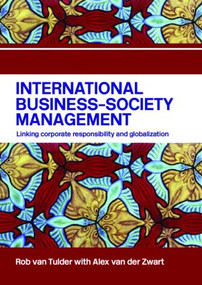 International Business-Society Management (Linking Corporate Responsibility and Globalization) by Rob van Tulder, Alex van der Zwart, 9780415342407