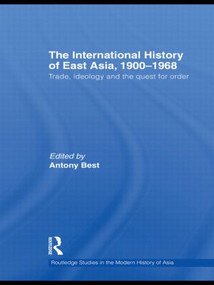 The International History of East Asia, 1900-1968 (Trade, Ideology and the Quest for Order) - 9780415625043 by Antony Best, 9780415625043