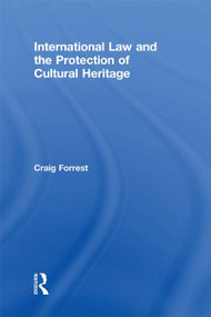 International Law and the Protection of Cultural Heritage - 9780415684170 by Craig Forrest, 9780415684170