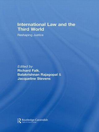 International Law and the Third World (Reshaping Justice) by Richard Falk, Balakrishnan Rajagopal, Jacqueline Stevens, 9780415574563