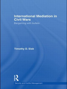 International Mediation in Civil Wars (Bargaining with Bullets) - 9780415609401 by Timothy D Sisk, 9780415609401