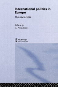International Politics in Europe (The New Agenda) by G. Wyn Rees, 9780415082839
