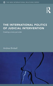 The International Politics of Judicial Intervention (Creating a more just order) - 9780415502580 by Andrea Birdsall, 9780415502580