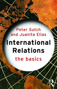International Relations: The Basics - 9780415311854 by Peter Sutch, Juanita Elias, 9780415311854
