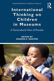 International Thinking on Children in Museums (A Sociocultural View of Practice) - 9780367275815 by Sharon Shaffer, 9780367275815
