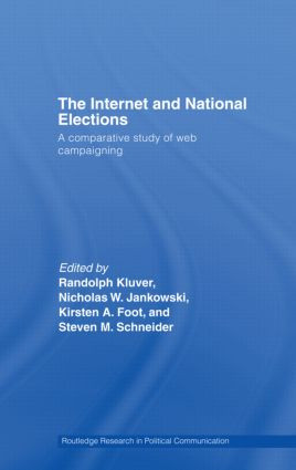 The Internet and National Elections (A Comparative Study of Web Campaigning) by Randolph Kluver, Nicholas Jankowski, Kirsten Foot, Steven M. Schneider, 9780415446181