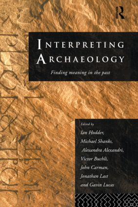 Interpreting Archaeology (Finding Meaning in the Past) - 9780415157445 by Alexandra Alexandri, Victor Buchli, John Carman, Ian Hodder, Jonathan Last, Gavin Lucas, Michael Shanks, 9780415157445