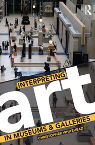Interpreting Art in Museums and Galleries - 9780415419222 by Christopher Whitehead, 9780415419222