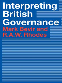Interpreting British Governance by Mark Bevir, Rod Rhodes, 9780415304528