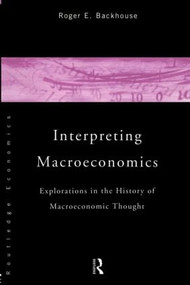 Interpreting Macroeconomics (Explorations in the History of Macroeconomic Thought) by Roger E. Backhouse, 9780415153607