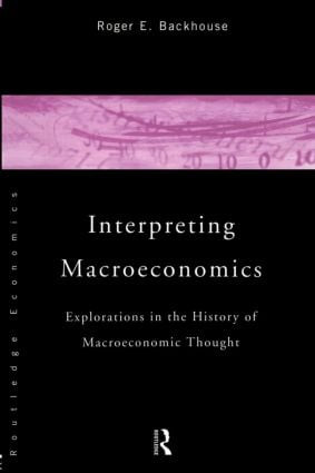 Interpreting Macroeconomics (Explorations in the History of Macroeconomic Thought) by Roger E. Backhouse, 9780415153607