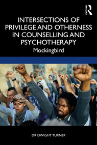 Intersections of Privilege and Otherness in Counselling and Psychotherapy (Mockingbird) - 9780367426774 by Dwight Turner, 9780367426774
