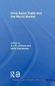 Intra-Asian Trade and the World Market - 9780415546928 by A.J.H. Latham, Heita Kawakatsu, 9780415546928