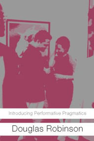 Introducing Performative Pragmatics - 9780415371872 by Douglas Robinson, 9780415371872