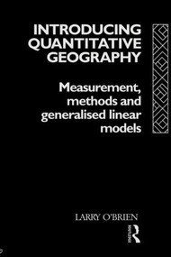 Introducing Quantitative Geography (Measurement, Methods and Generalised Linear Models) by Larry O'Brien, 9780415075589