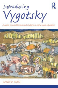 Introducing Vygotsky (A Guide for Practitioners and Students in Early Years Education) - 9780415480574 by Sandra Smidt, 9780415480574