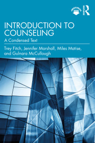 Introduction to Counseling (A Condensed Text) - 9780367423124 by Trey Fitch, Jennifer Marshall, Miles Matise, Gulnara McCullough, 9780367423124