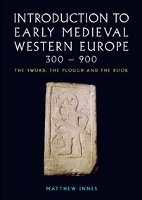 Introduction to Early Medieval Western Europe, 300-900 (The Sword, the Plough and the Book) - 9780415215077 by Matthew Innes, 9780415215077