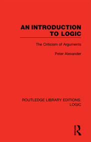 An Introduction to Logic (The Criticism of Arguments) - 9780367426064 by Peter Alexander, 9780367426064
