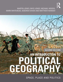 An Introduction to Political Geography (Space, Place and Politics) by Martin Jones, Rhys Jones, Michael Woods, Mark Whitehead, Deborah Dixon, Matthew Hannah, 9780415457972