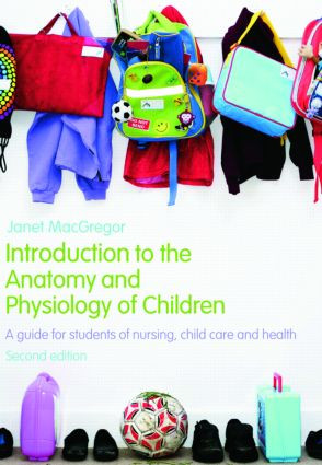 Introduction to the Anatomy and Physiology of Children (A Guide for Students of Nursing, Child Care and Health) by Janet MacGregor, 9780415446242