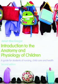 Introduction to the Anatomy and Physiology of Children (A Guide for Students of Nursing, Child Care and Health) by Janet MacGregor, 9780415446242