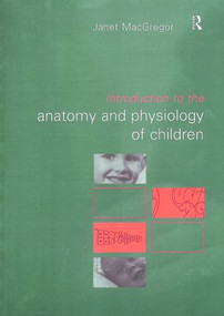 Introduction to the Anatomy and Physiology of Children (A Guide for Students of Nursing, Child Care and Health) - 9780415215091 by Janet MacGregor, 9780415215091