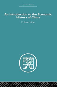 Introduction to the Economic History of China by Stuart Kirby, 9780415511681