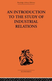 An Introduction to the Study of Industrial Relations by Dr J Richardson, 9780415607957