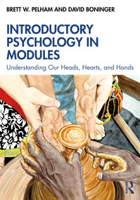 Introductory Psychology in Modules (Understanding Our Heads, Hearts, and Hands) - 9780367418274 by Brett Pelham, David Boninger, 9780367418274