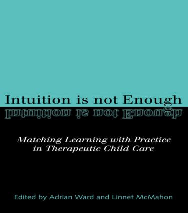 Intuition is not Enough (Matching Learning with Practice in Therapeutic Child Care) by Linnet McMahon, Linnet Mcmahon, Adrian Ward, 9780415156622